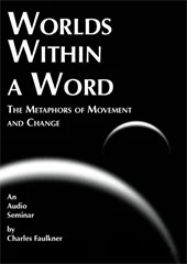 Worlds Within a Word: The Metaphors of Movement and Change – Charles Faulkner